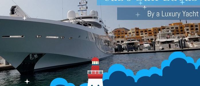 Explore The Mesmerizing Cabo San Lucas By A Luxury Yacht