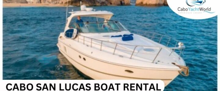 Make the Most of Your Trip to Cabo San Lucas with a Rental Boat Adventure